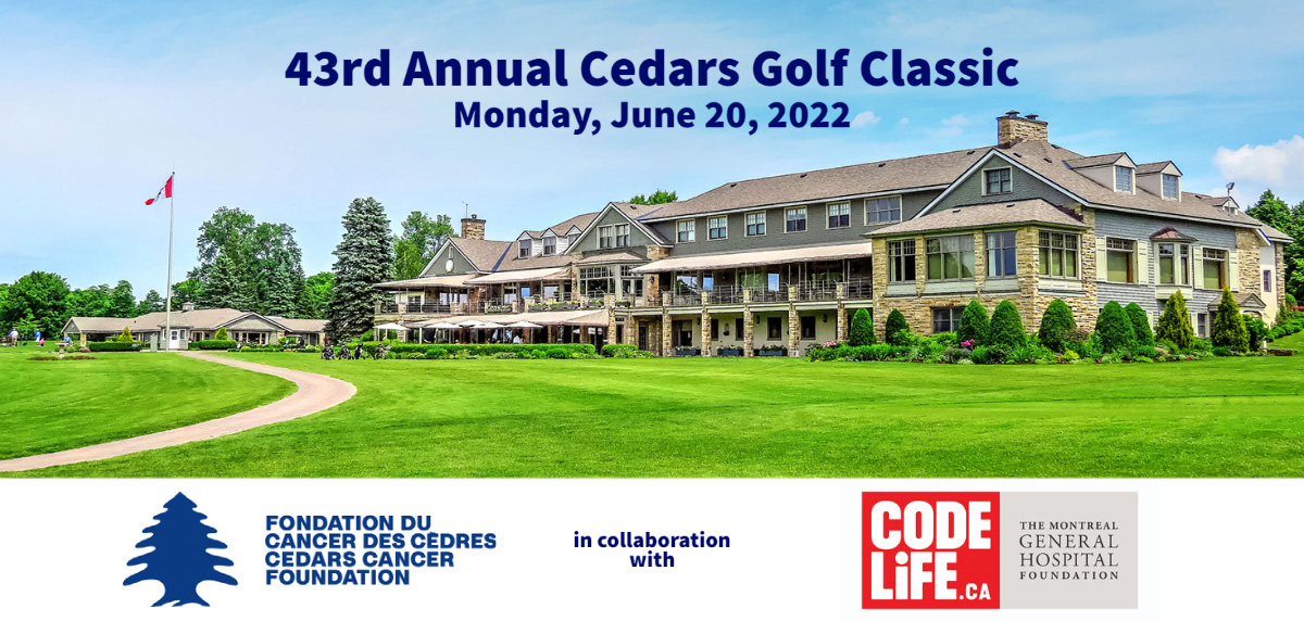 Photo of golf club overlaid with text: 43rd Annual Cedars Golf Classic, June 20 2022, logo of the Cedars Foundation next to text "in collaboration with" Code Life Montreal General Hospital Foundation logo 